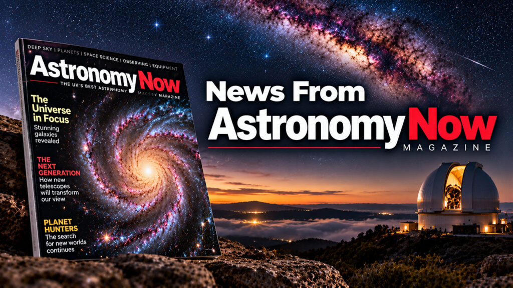 News from Astronomy Now Magazine